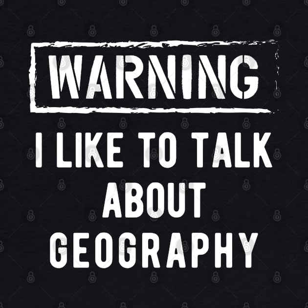 Geography - Warning I like to talk about geography by KC Happy Shop